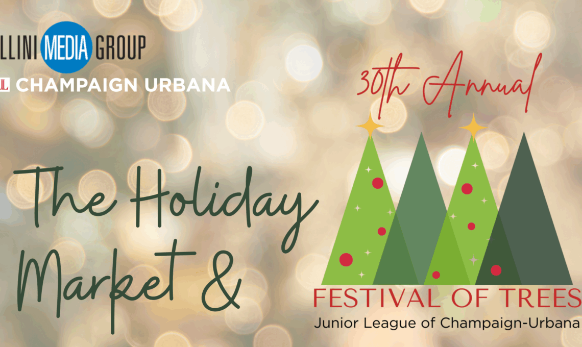Illini Media Group and Junior League of Champaign-Urbana present The Holiday Market & The 30th Annual Festival of Trees